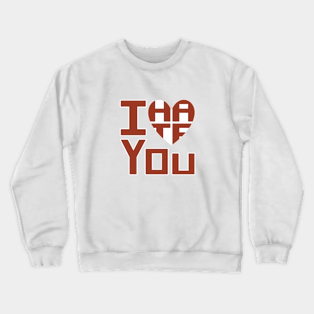 I Heart You but I Hate You Crewneck Sweatshirt by Aqua Juan